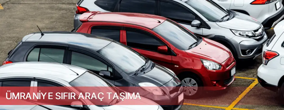Ümraniye İlçemi Sıfır Araç Taşıma